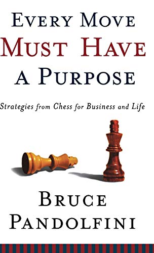Every Move Must Have a Purpose: Strategies from Chess for Business and Life von Hachette